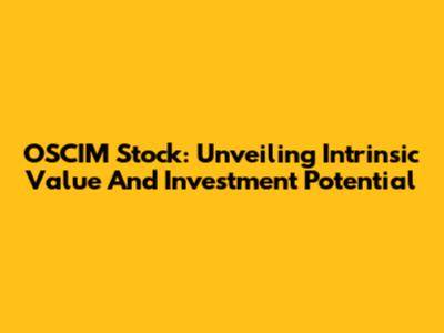 OSCIM Stock: Unveiling Intrinsic Value And Investment Potential